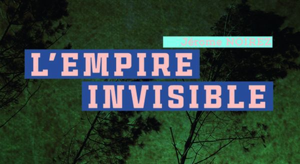 jerome-noirez-lempire-invisible-review-critique-gulf-stream