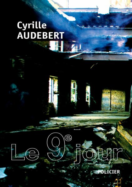 le-neuvieme-jour-cyrille-audebert-roman-policier-thriller-fantastique-avis-review-1