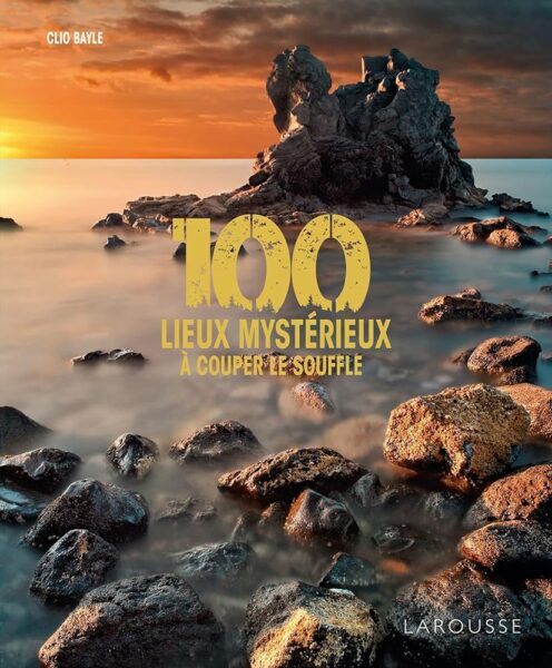 100-lieux-mysterieux-a-couper-le-souffle-larousse-editions-clio-bayle-avis-chronique-reviews-1