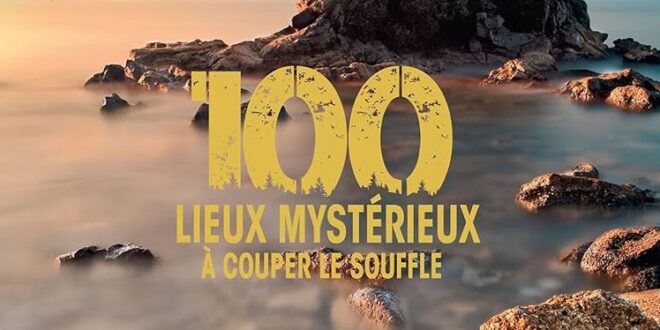 100-lieux-mysterieux-a-couper-le-souffle-larousse-editions-clio-bayle-avis-chronique-reviews-5